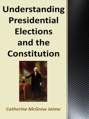 cover image of Understanding Presidential Elections and the Constitution